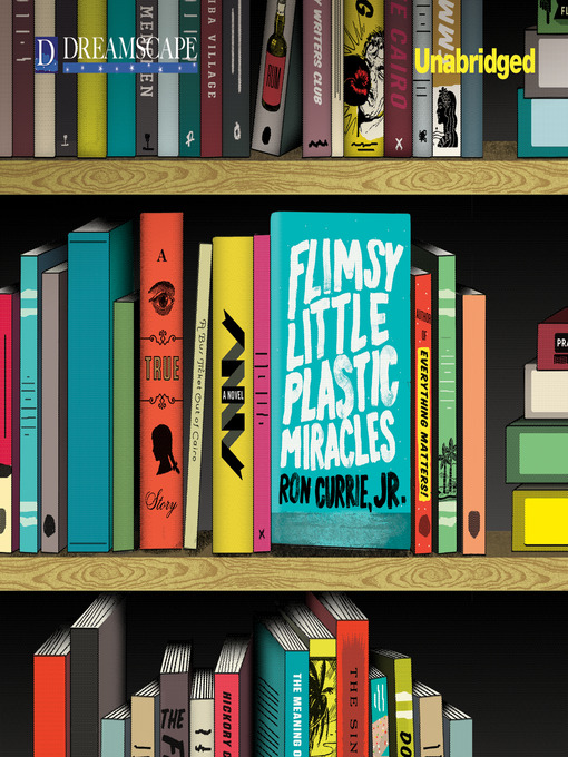 Title details for Flimsy Little Plastic Miracles by Ron Currie, Jr. - Available